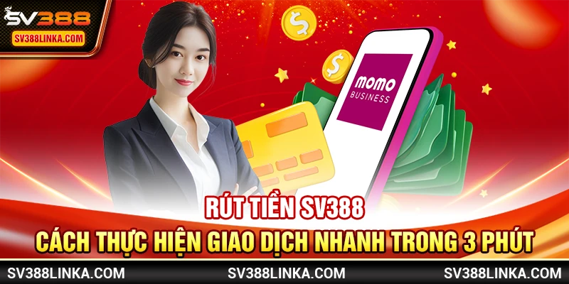 Rút tiền SV388 - Cách thực hiện giao dịch nhanh trong 3 phút