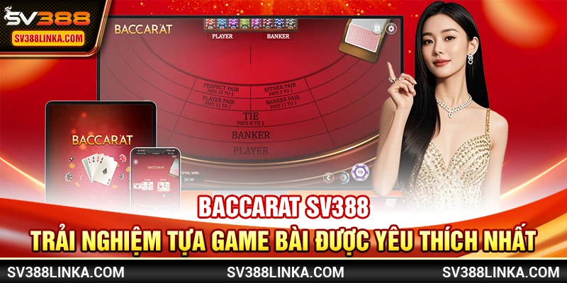 Baccarat SV388 - Trải nghiệm tựa game bài được yêu thích nhất