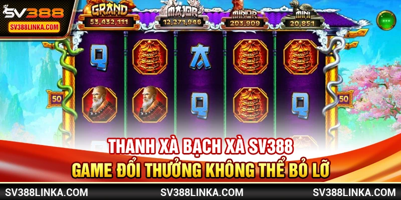 Thanh Xà Bạch Xà SV388 - Game đổi thưởng không thể bỏ lỡ