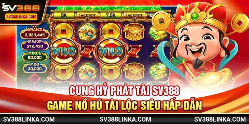 Cung Hỷ Phát Tài SV388 - Game nổ hũ tài lộc siêu hấp dẫn