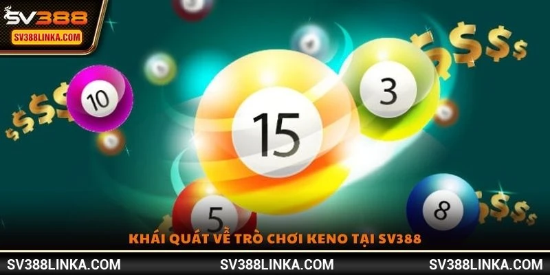 Khái quát về trò chơi Keno tại SV388