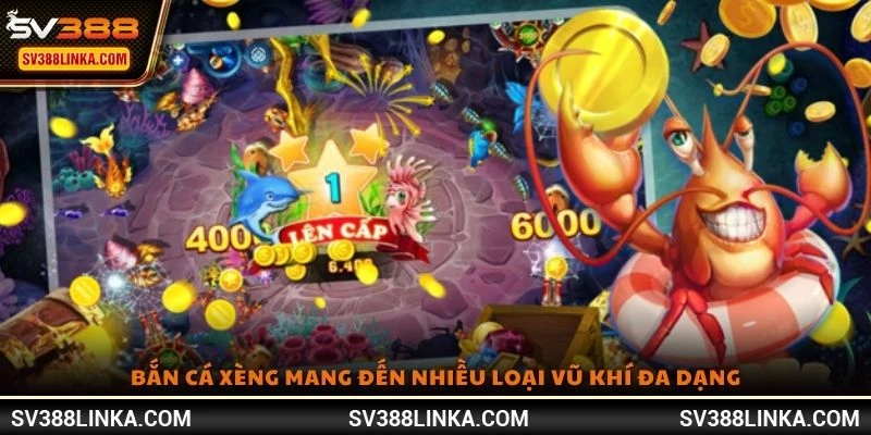 Bắn Cá Xèng mang đến nhiều loại vũ khí đa dạng