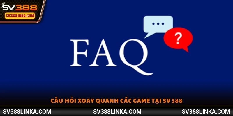 Câu hỏi xoay quanh các game tại SV 388