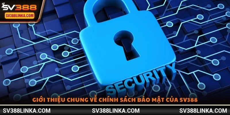 Giới thiệu chung về chính sách bảo mật của SV388