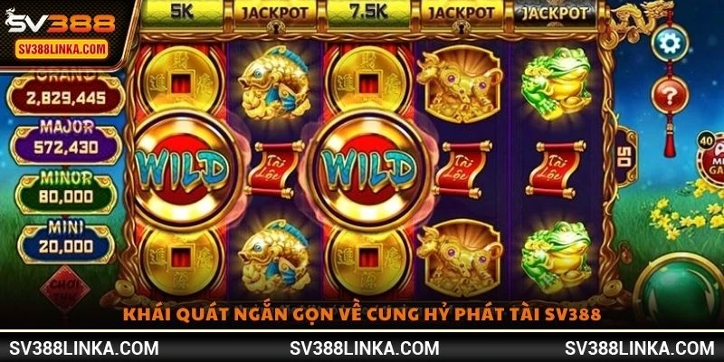 Khái quát ngắn gọn về Cung Hỷ Phát Tài SV388