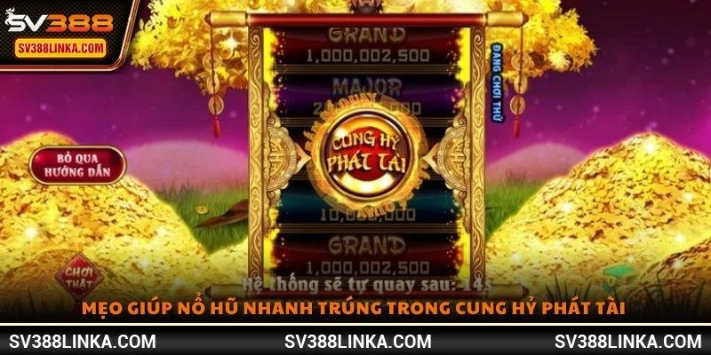 Mẹo giúp nổ hũ nhanh trúng trong Cung Hỷ Phát Tài 