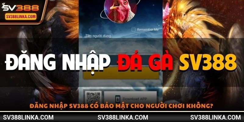 Đăng nhập SV388 có bảo mật cho người chơi không?