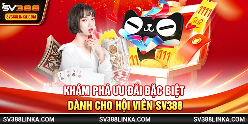 Khám phá ưu đãi đặc biệt dành cho hội viên SV388