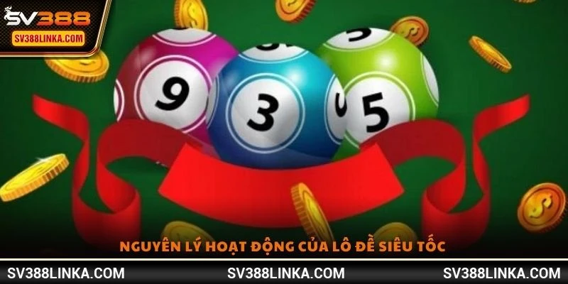 Nguyên lý hoạt động của lô đề siêu tốc 