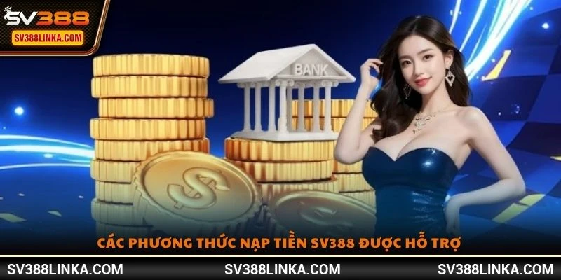 Các phương thức nạp tiền SV388 được hỗ trợ 