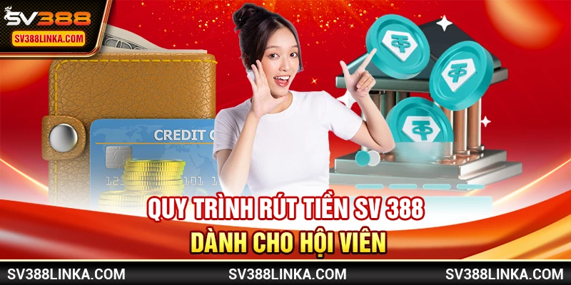 Quy trình rút tiền SV 388 dành cho hội viên