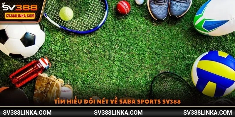 Tìm hiểu đôi nét về Saba Sports SV388