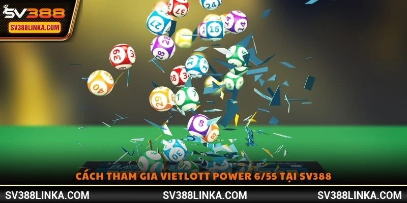 Cách tham gia Vietlott Power 6/55 tại SV388